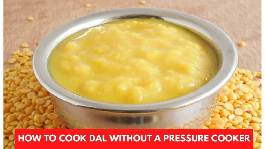 How to cook dal without a pressure cooker?