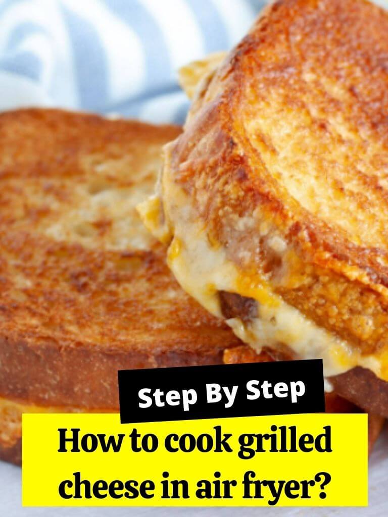 How to cook grilled cheese in air fryer?