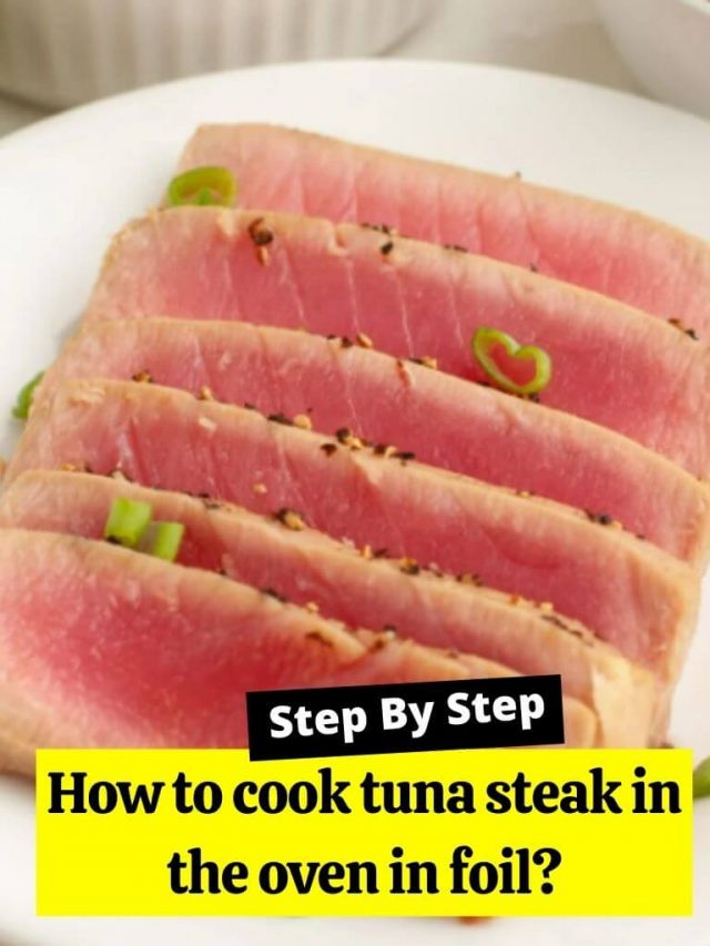How to cook tuna steak in the oven in foil? - How to Cook Guides