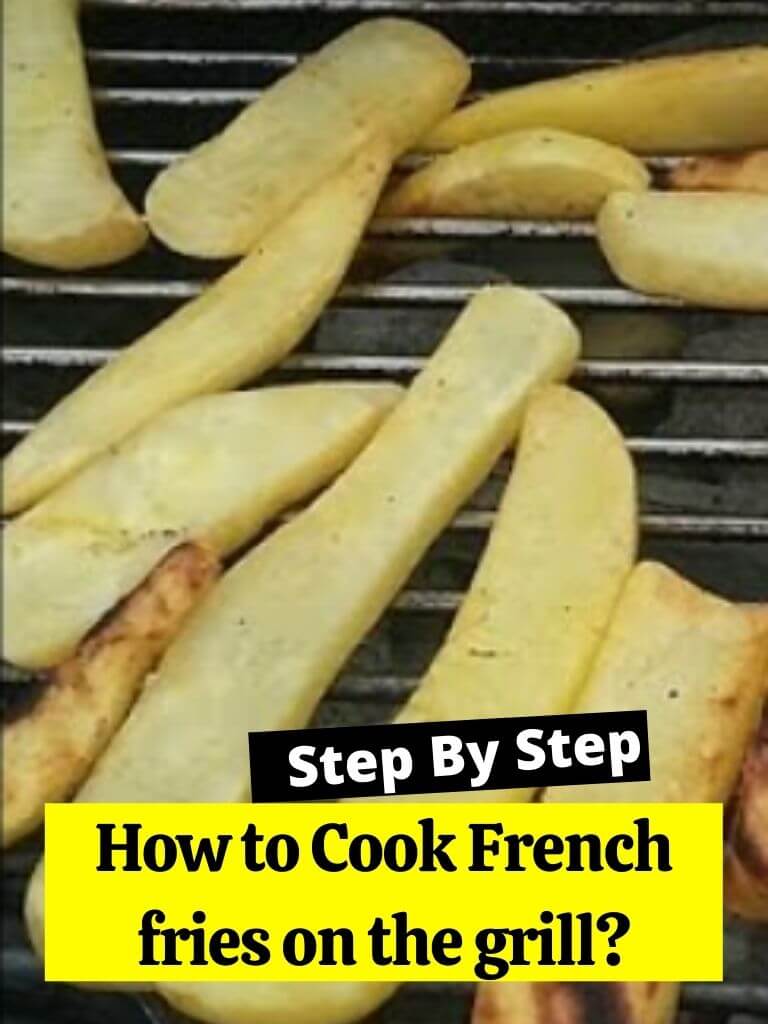 How to Cook French fries on the grill?