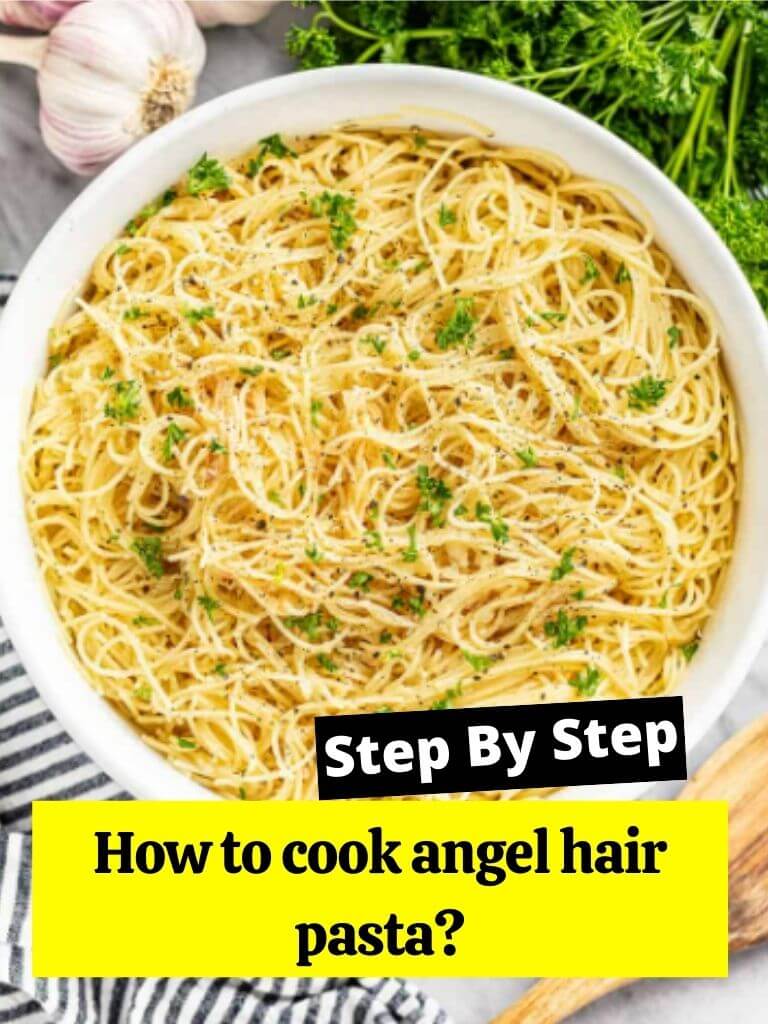 How to cook angel hair pasta?