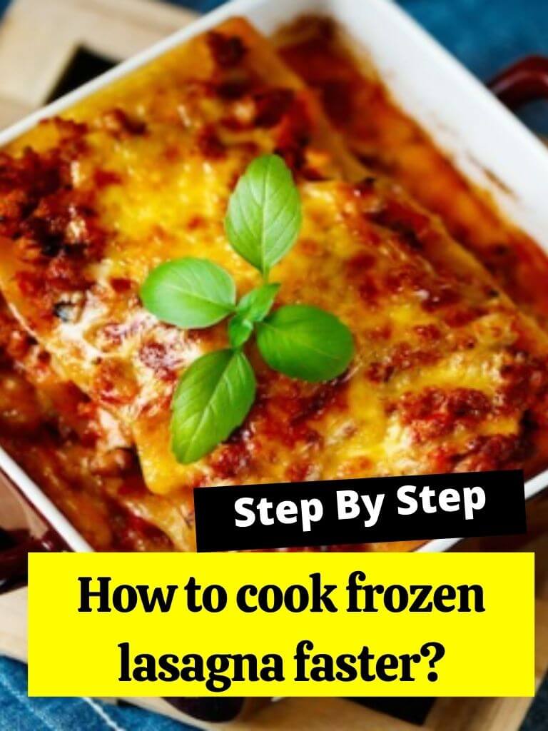 How to cook frozen lasagna faster?