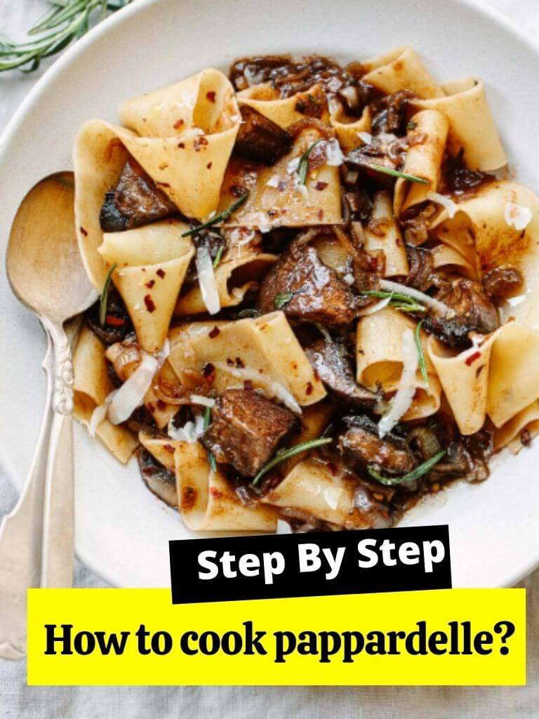 How to cook pappardelle?