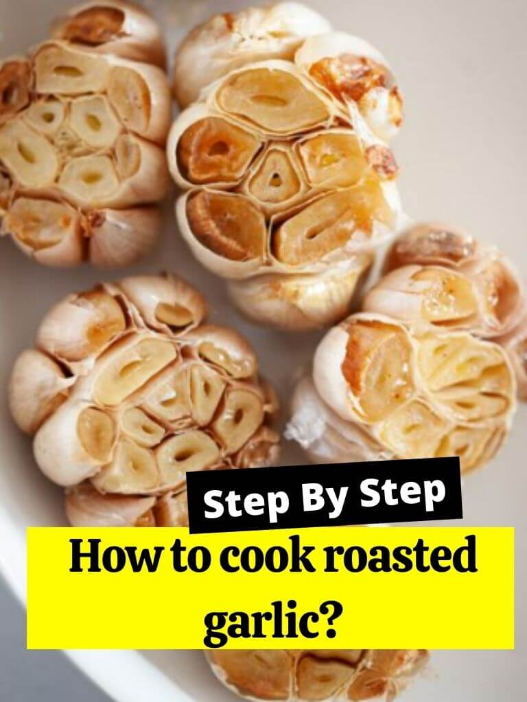 How to cook roasted garlic?