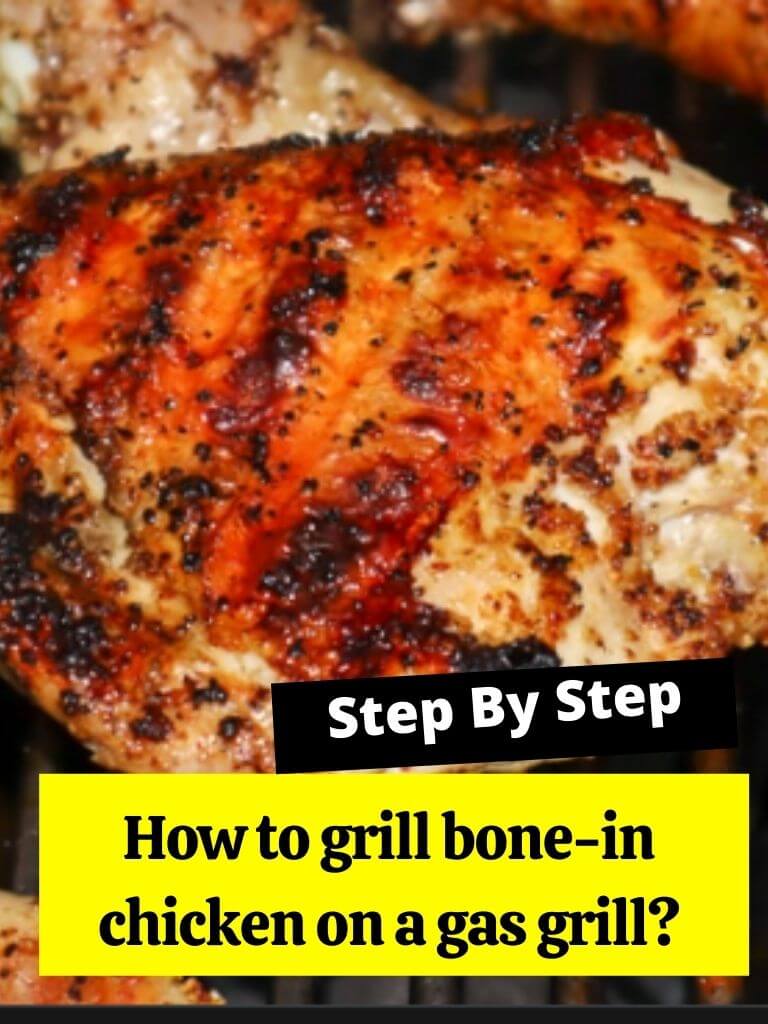 How to grill bone-in chicken on a gas grill?