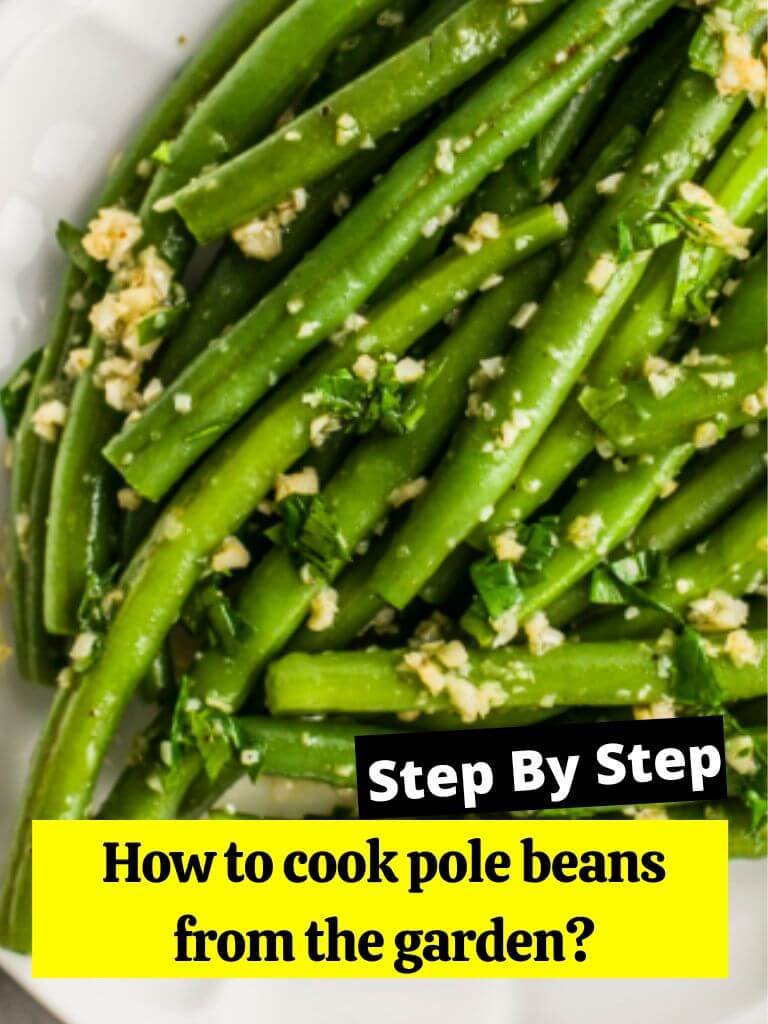How to cook pole beans from the garden?