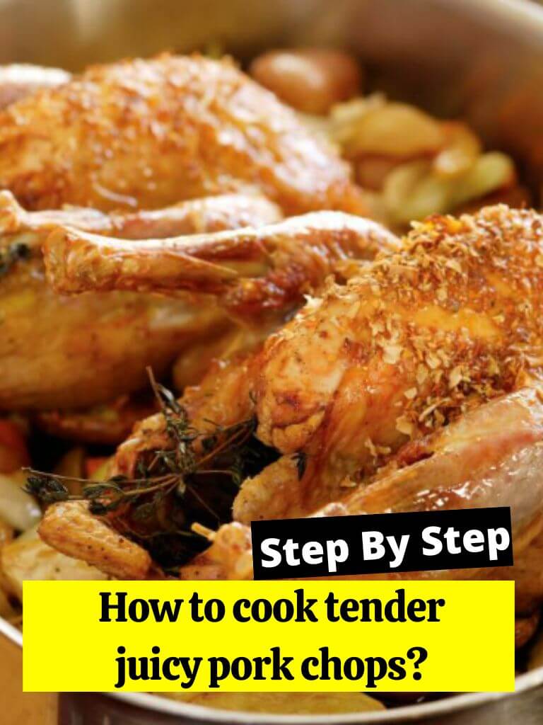 How to cook tender juicy pork chops?