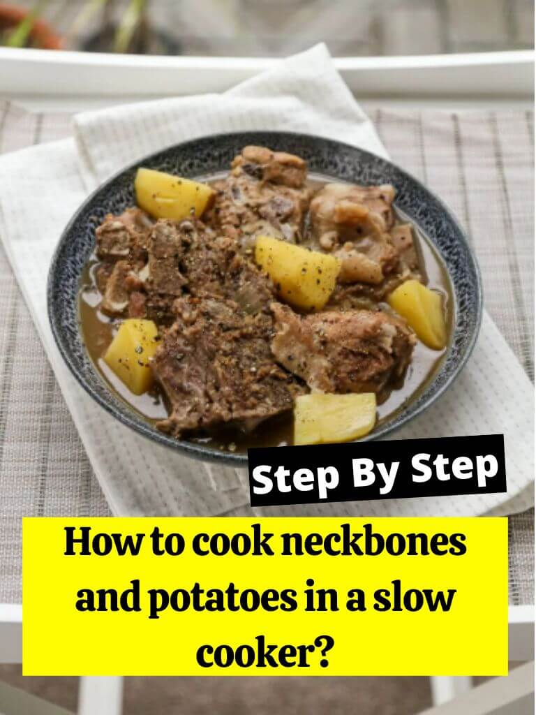 How to cook neckbones and potatoes in a slow cooker?