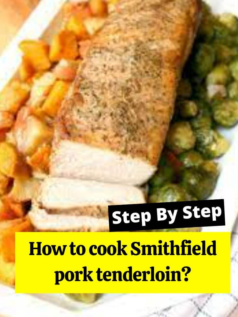 How to cook Smithfield pork tenderloin?