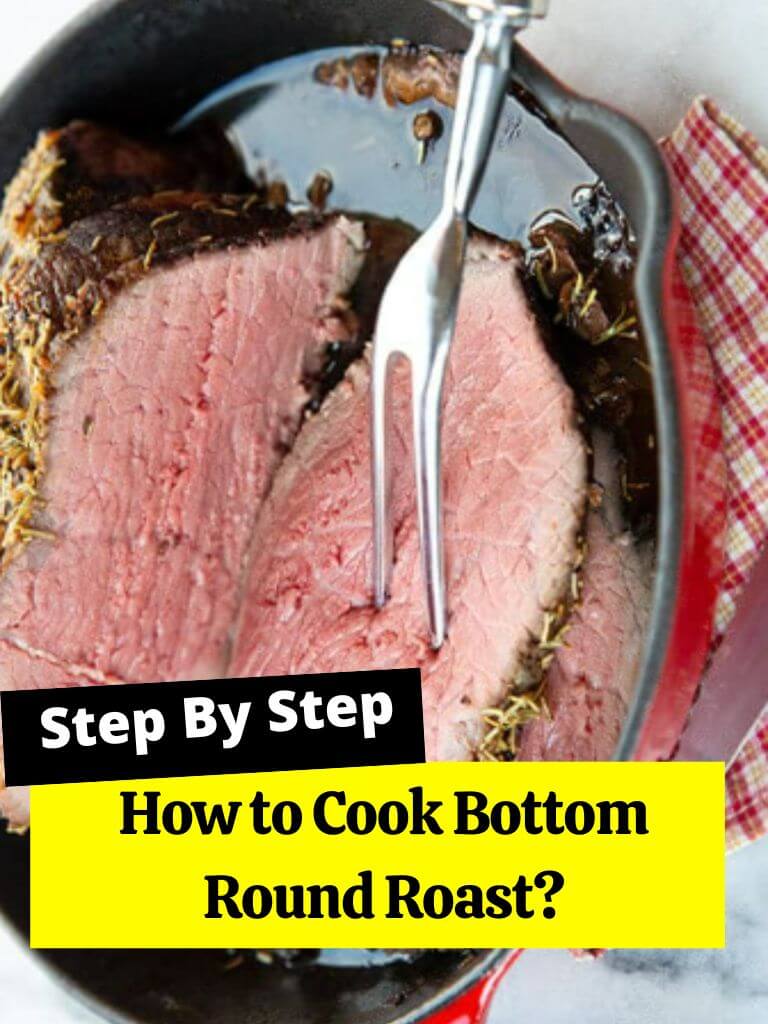 How to Cook Bottom Round Roast?